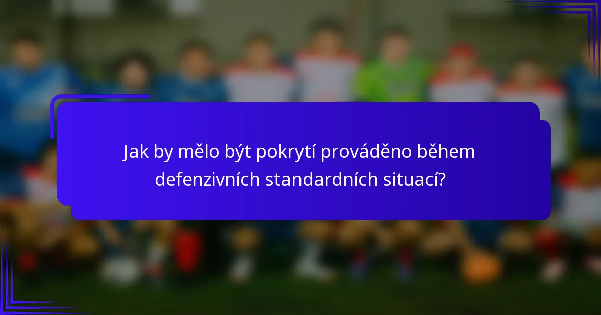 Jak by mělo být pokrytí prováděno během defenzivních standardních situací?