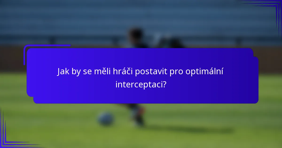 Jak by se měli hráči postavit pro optimální interceptaci?