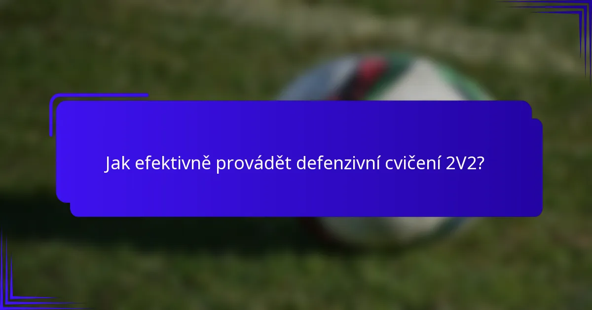 Jak efektivně provádět defenzivní cvičení 2V2?