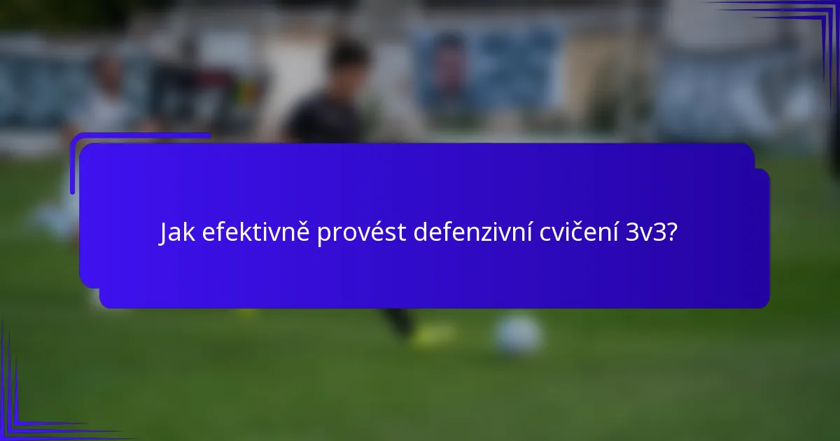 Jak efektivně provést defenzivní cvičení 3v3?