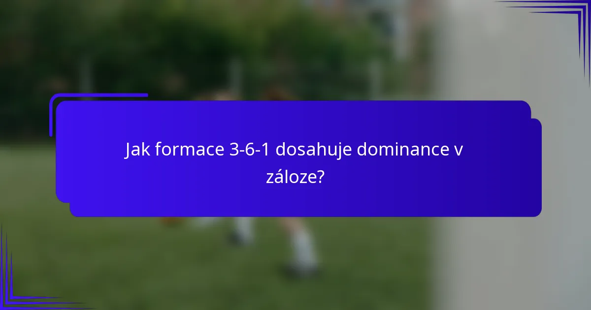Jak formace 3-6-1 dosahuje dominance v záloze?