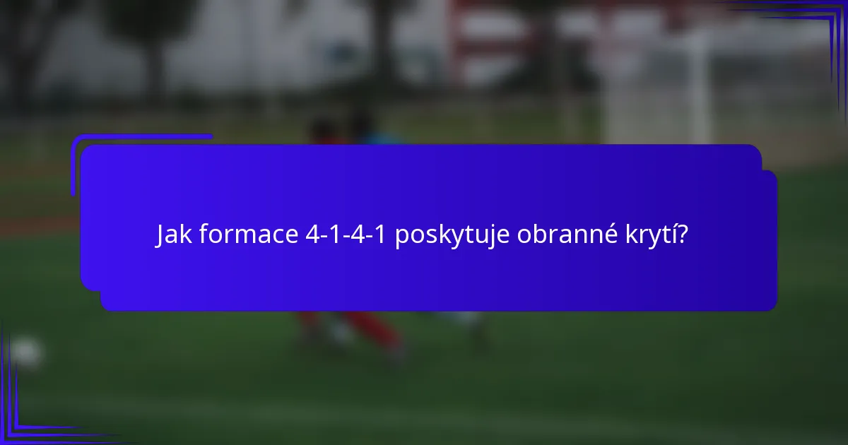Jak formace 4-1-4-1 poskytuje obranné krytí?
