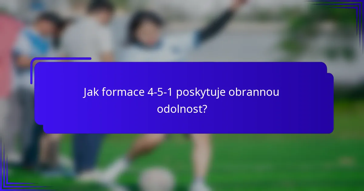 Jak formace 4-5-1 poskytuje obrannou odolnost?