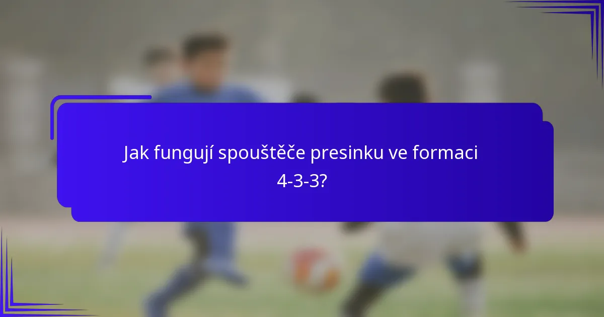 Jak fungují spouštěče presinku ve formaci 4-3-3?