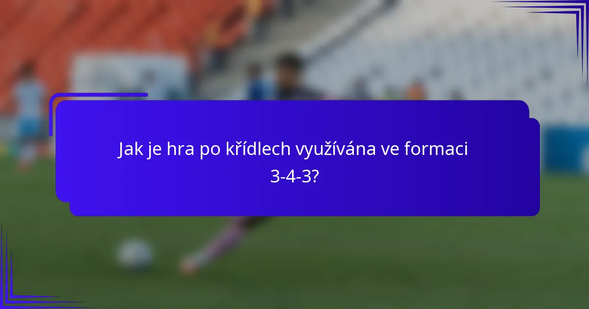 Jak je hra po křídlech využívána ve formaci 3-4-3?
