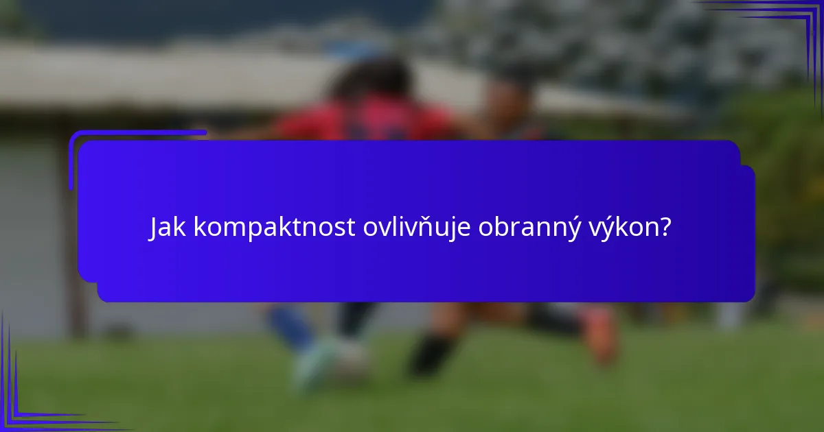Jak kompaktnost ovlivňuje obranný výkon?