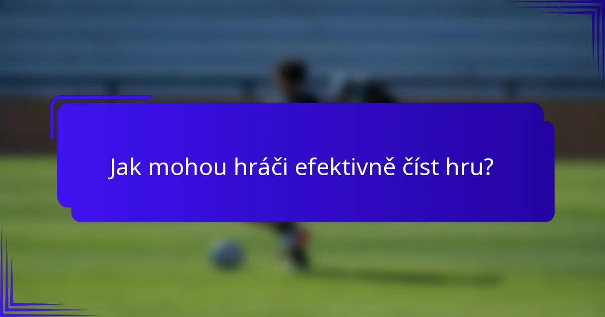 Jak mohou hráči efektivně číst hru?