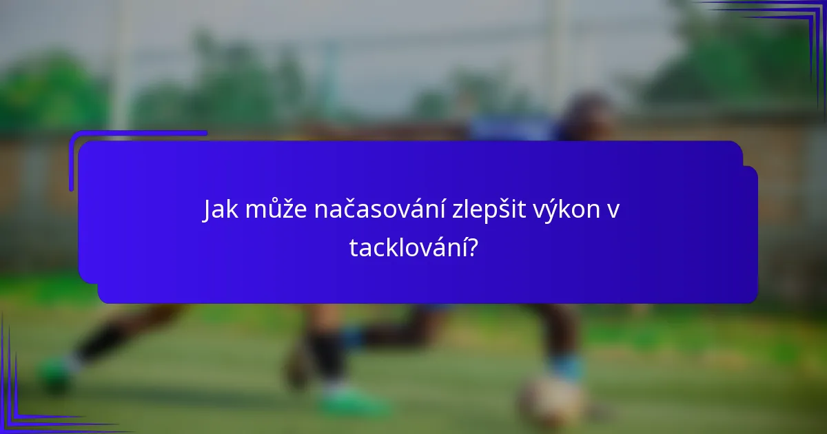 Jak může načasování zlepšit výkon v tacklování?