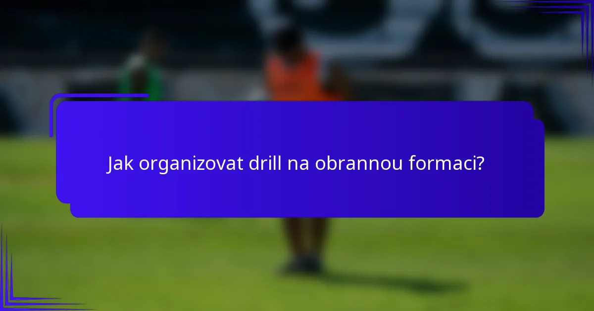 Jak organizovat drill na obrannou formaci?