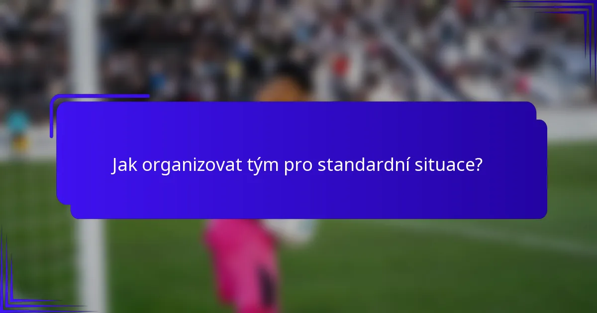 Jak organizovat tým pro standardní situace?
