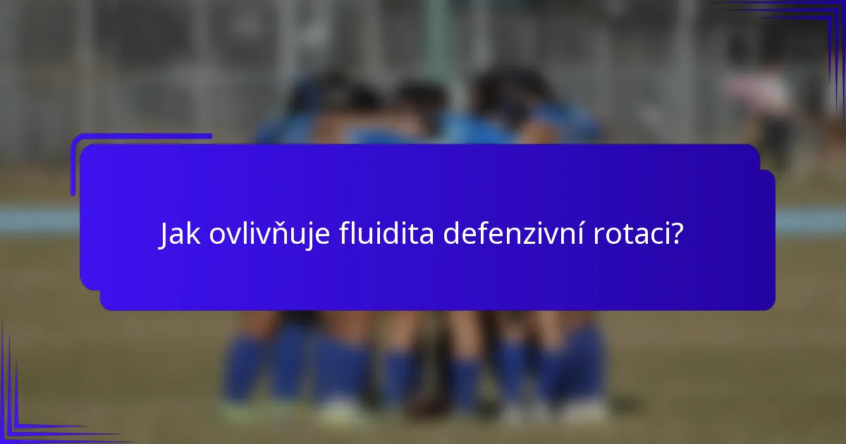 Jak ovlivňuje fluidita defenzivní rotaci?