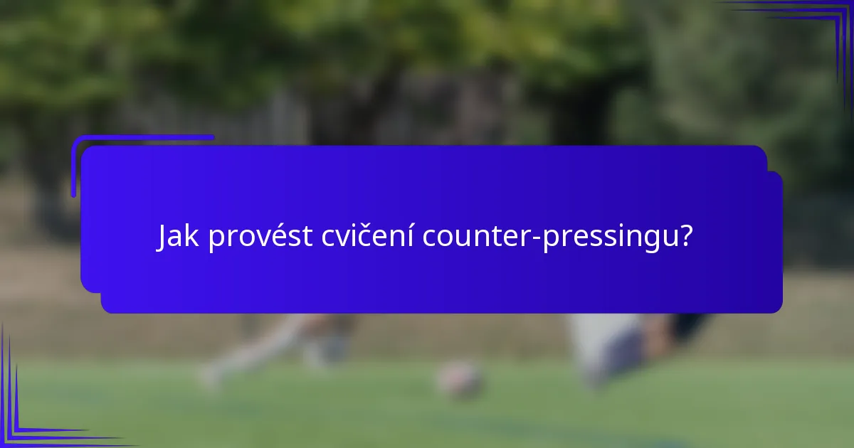 Jak provést cvičení counter-pressingu?