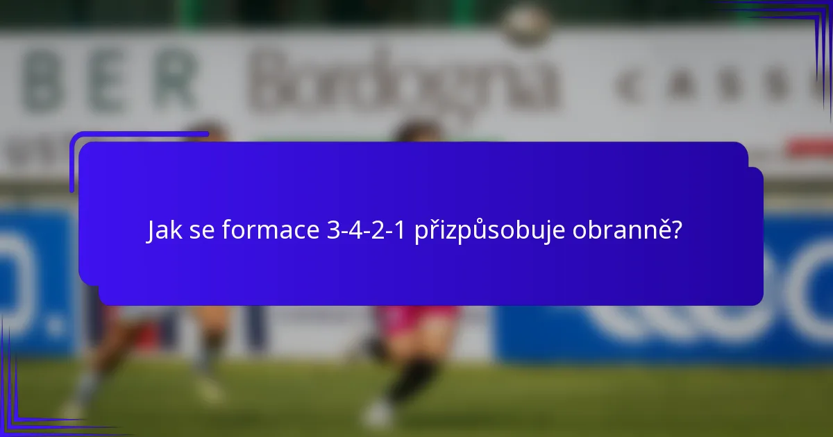 Jak se formace 3-4-2-1 přizpůsobuje obranně?