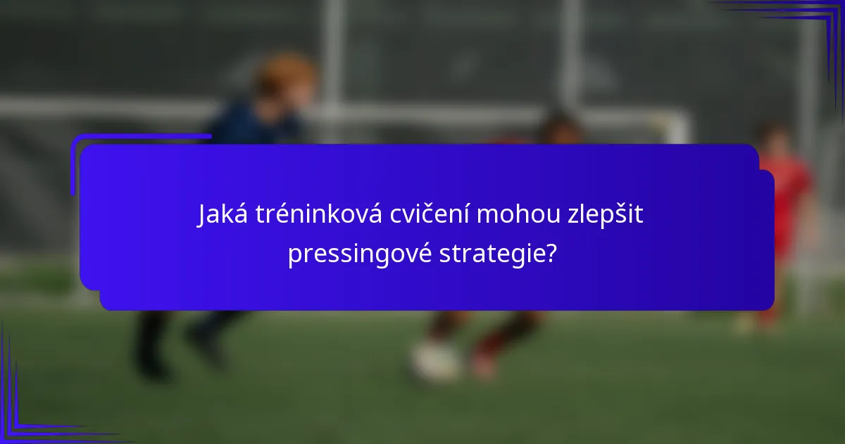 Jaká tréninková cvičení mohou zlepšit pressingové strategie?