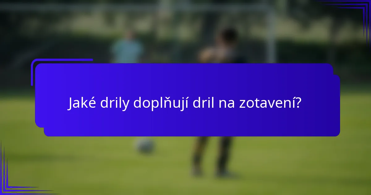Jaké drily doplňují dril na zotavení?