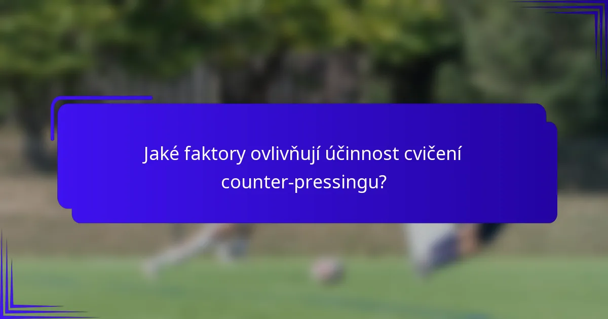 Jaké faktory ovlivňují účinnost cvičení counter-pressingu?