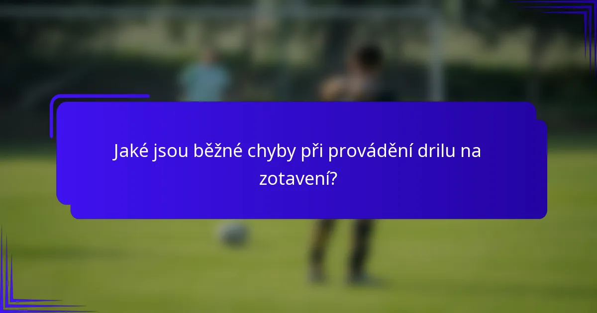 Jaké jsou běžné chyby při provádění drilu na zotavení?