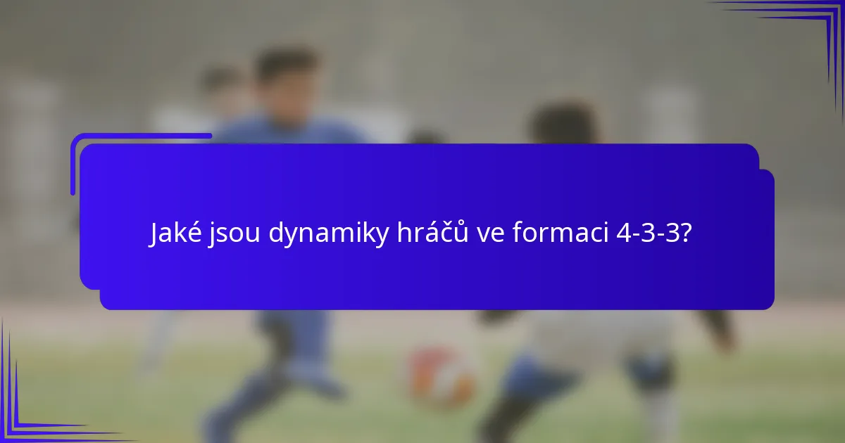 Jaké jsou dynamiky hráčů ve formaci 4-3-3?