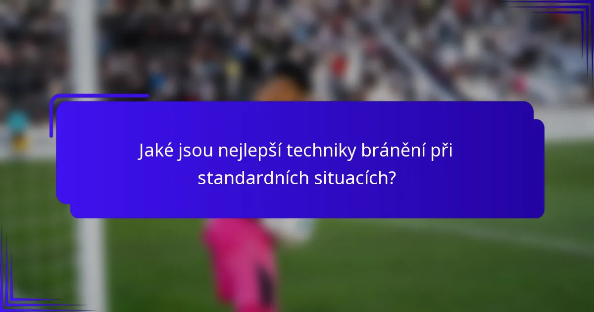 Jaké jsou nejlepší techniky bránění při standardních situacích?