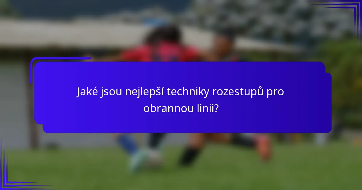 Jaké jsou nejlepší techniky rozestupů pro obrannou linii?