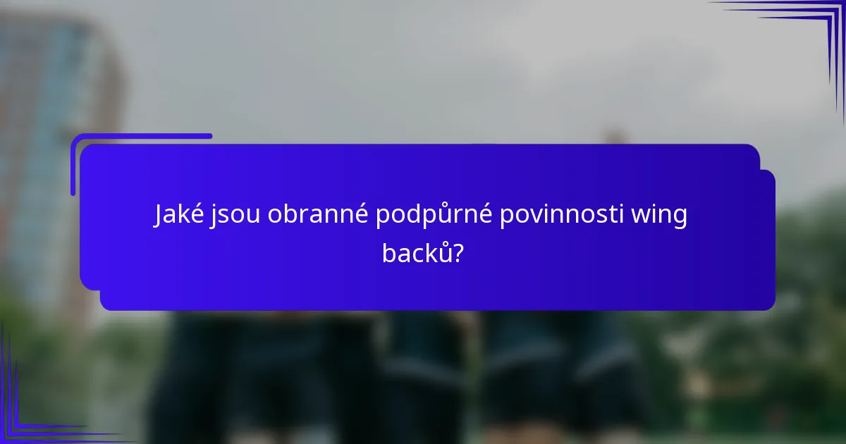 Jaké jsou obranné podpůrné povinnosti wing backů?