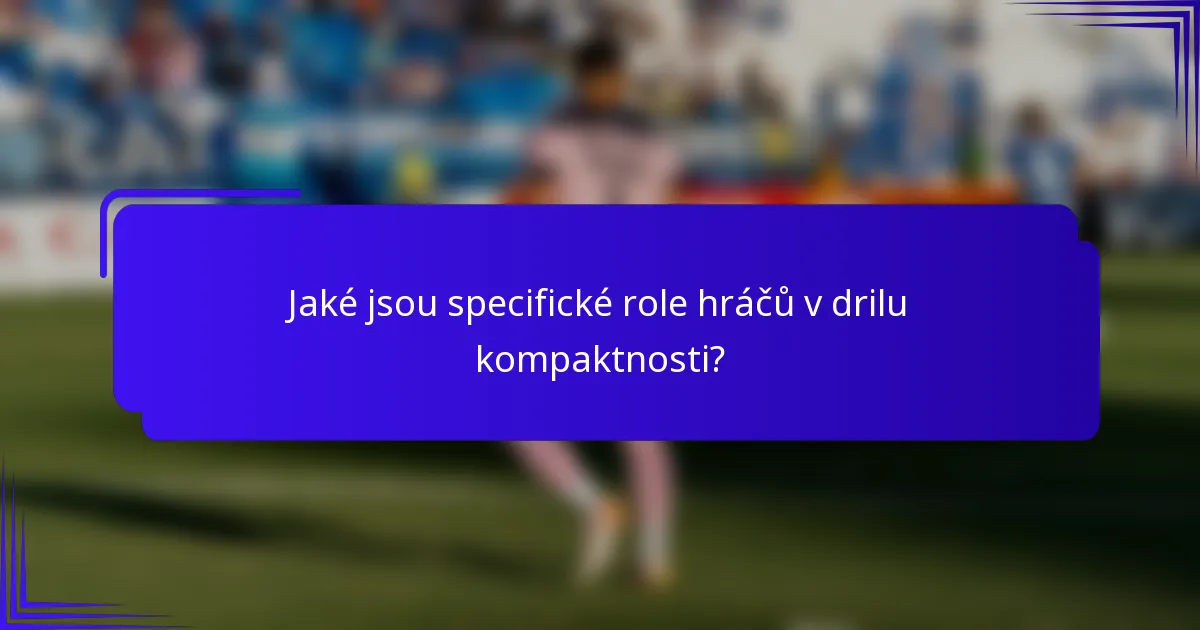 Jaké jsou specifické role hráčů v drilu kompaktnosti?