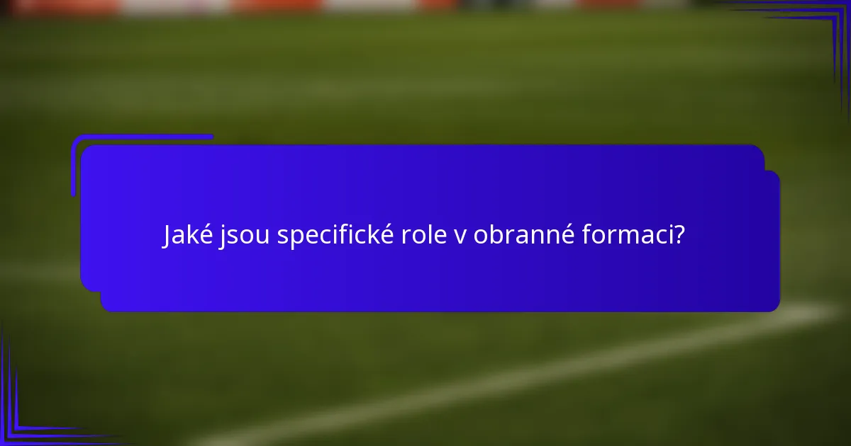 Jaké jsou specifické role v obranné formaci?