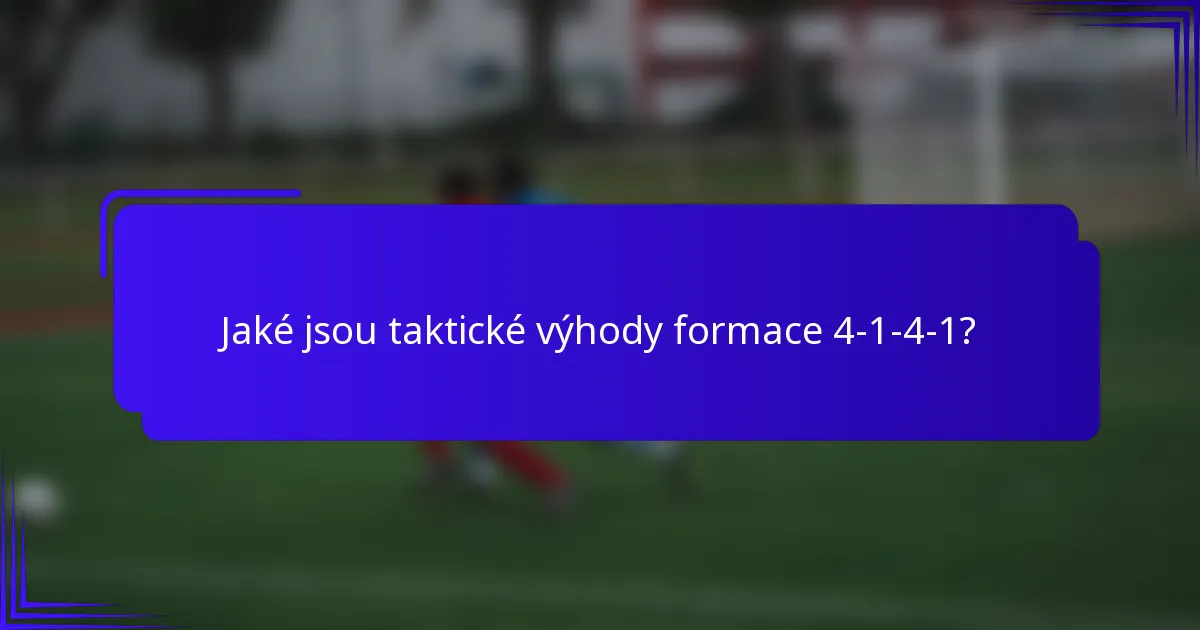 Jaké jsou taktické výhody formace 4-1-4-1?