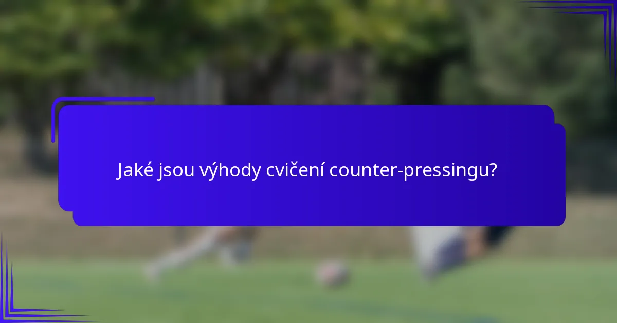 Jaké jsou výhody cvičení counter-pressingu?