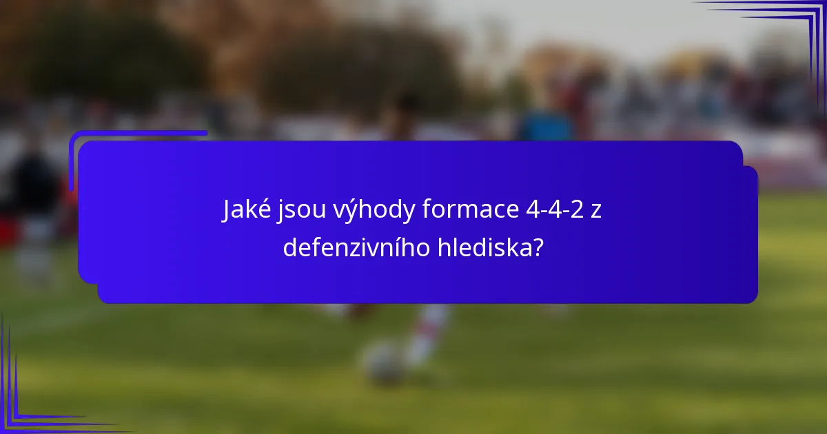 Jaké jsou výhody formace 4-4-2 z defenzivního hlediska?