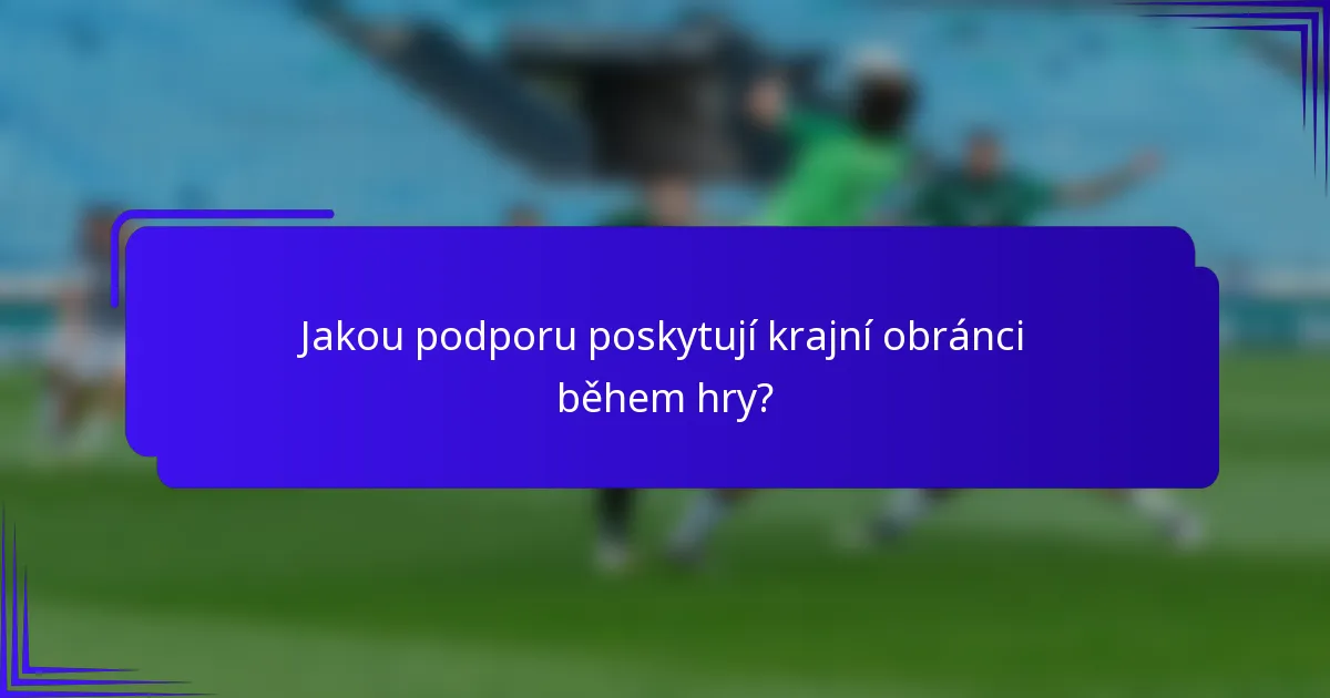 Jakou podporu poskytují krajní obránci během hry?