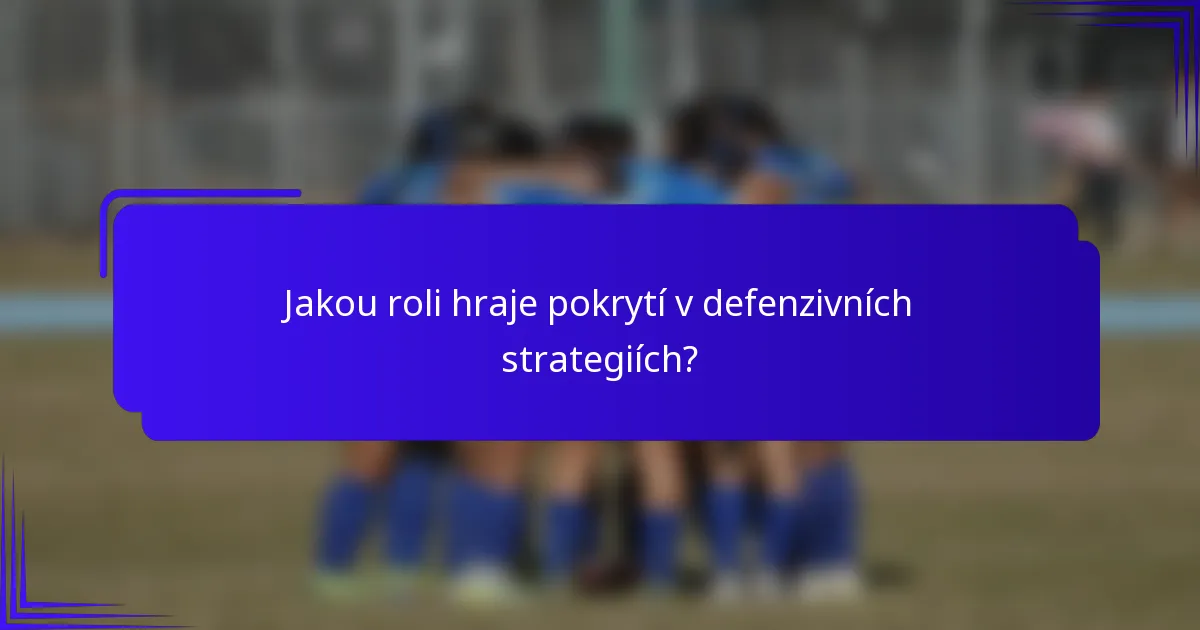 Jakou roli hraje pokrytí v defenzivních strategiích?