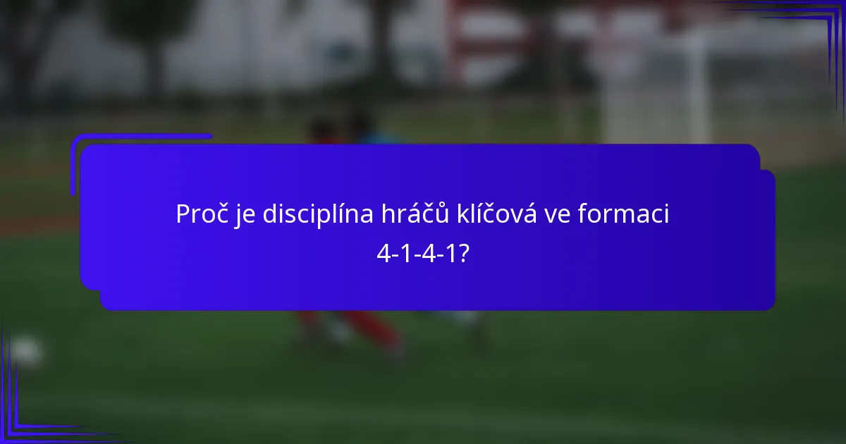 Proč je disciplína hráčů klíčová ve formaci 4-1-4-1?