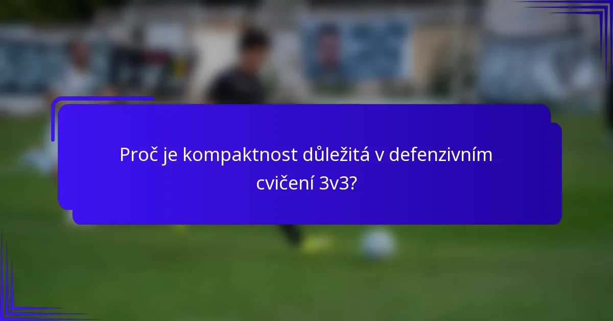 Proč je kompaktnost důležitá v defenzivním cvičení 3v3?