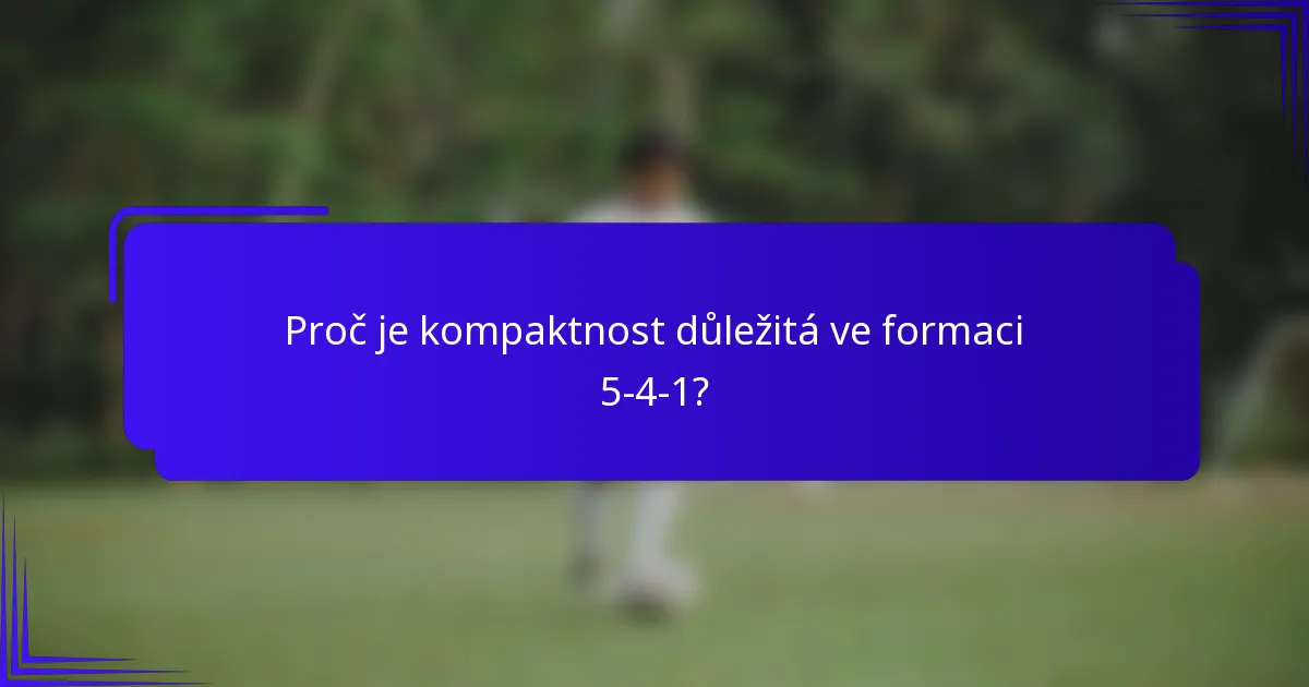 Proč je kompaktnost důležitá ve formaci 5-4-1?