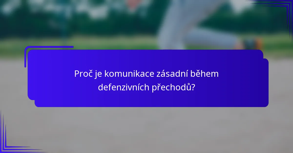 Proč je komunikace zásadní během defenzivních přechodů?