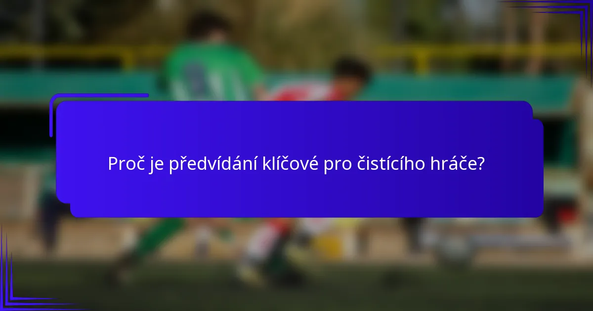 Proč je předvídání klíčové pro čistícího hráče?